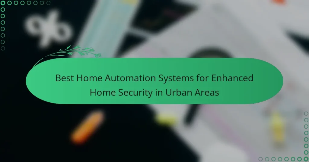 Best Home Automation Systems for Enhanced Home Security in Urban Areas