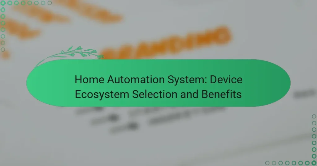 Home Automation System: Device Ecosystem Selection and Benefits