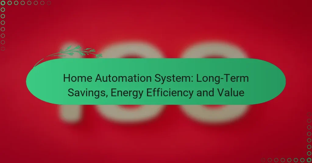 Home Automation System: Long-Term Savings, Energy Efficiency and Value