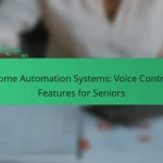 Home Automation Systems: Voice Control Features for Seniors