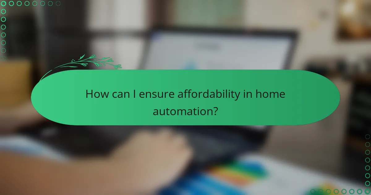 How can I ensure affordability in home automation?