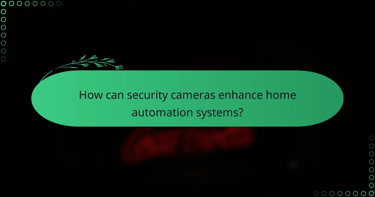 How can security cameras enhance home automation systems?