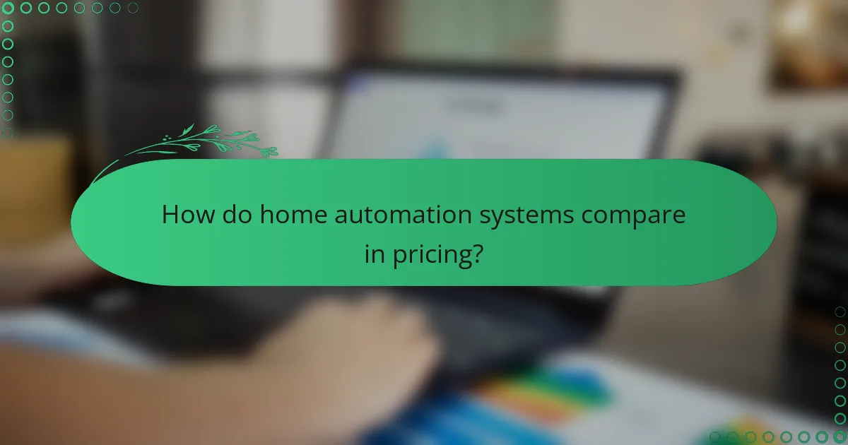 How do home automation systems compare in pricing?