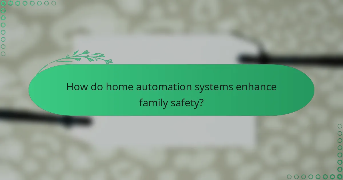 How do home automation systems enhance family safety?