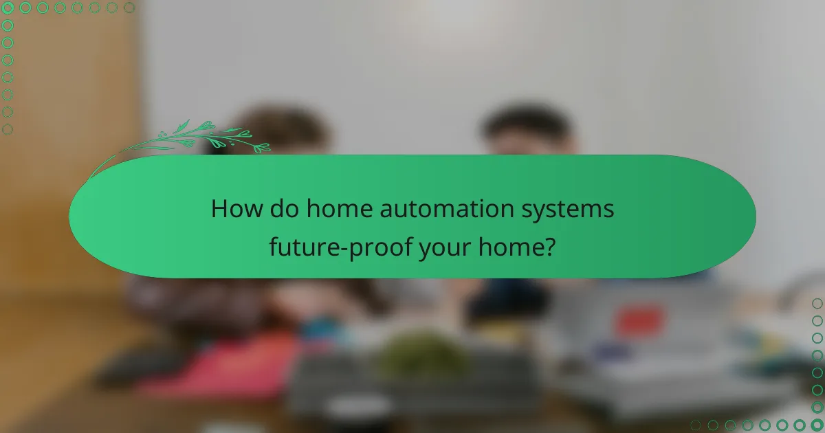 How do home automation systems future-proof your home?