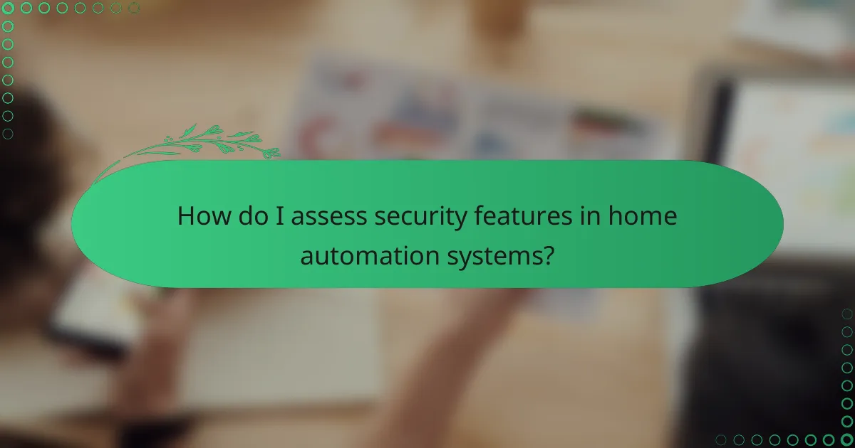 How do I assess security features in home automation systems?