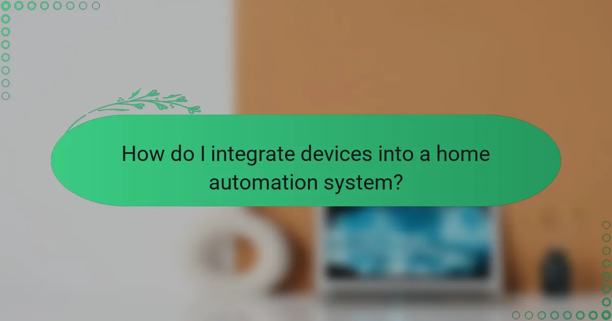 How do I integrate devices into a home automation system?