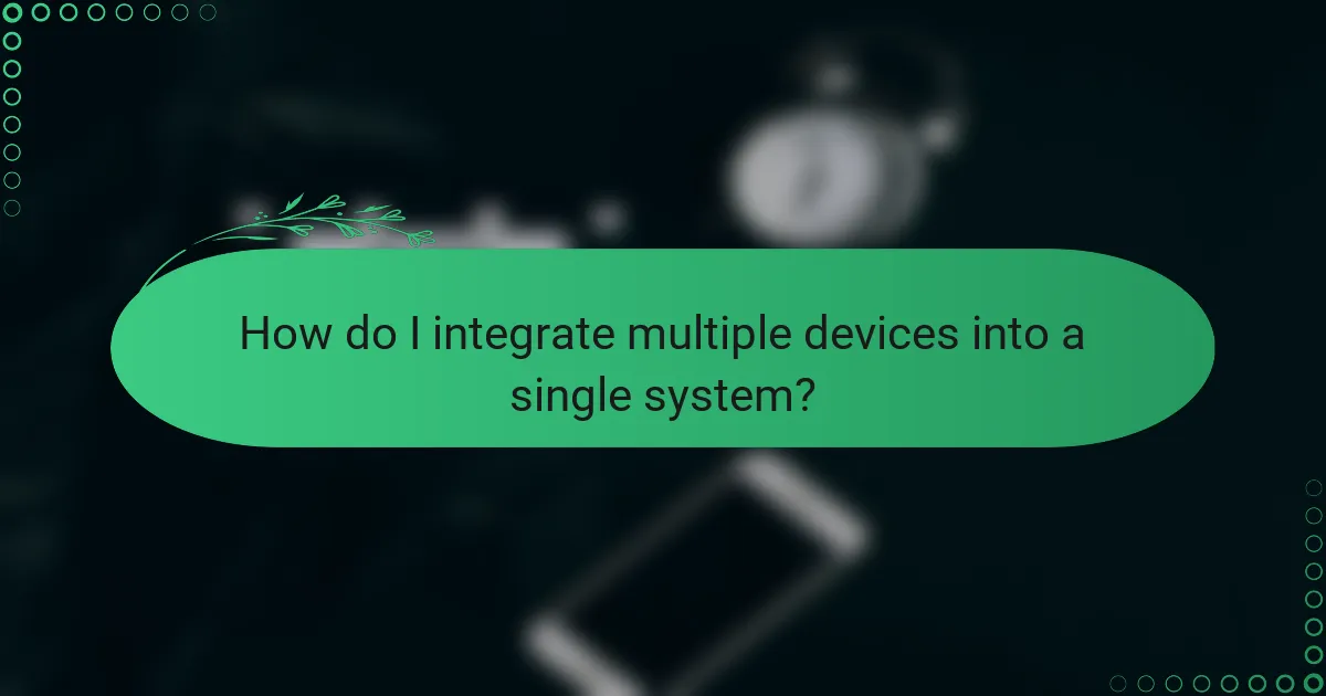 How do I integrate multiple devices into a single system?