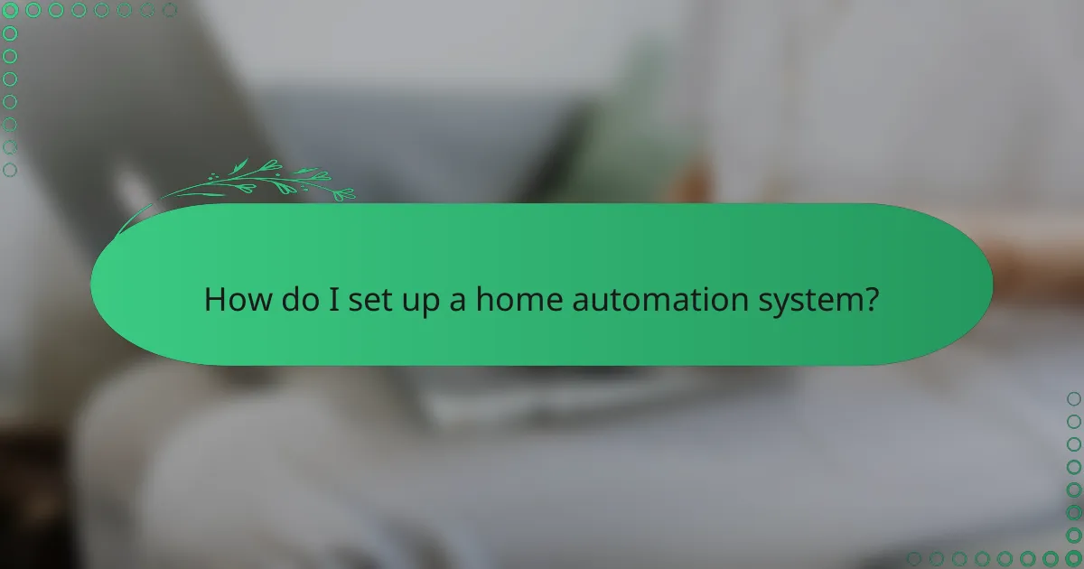 How do I set up a home automation system?