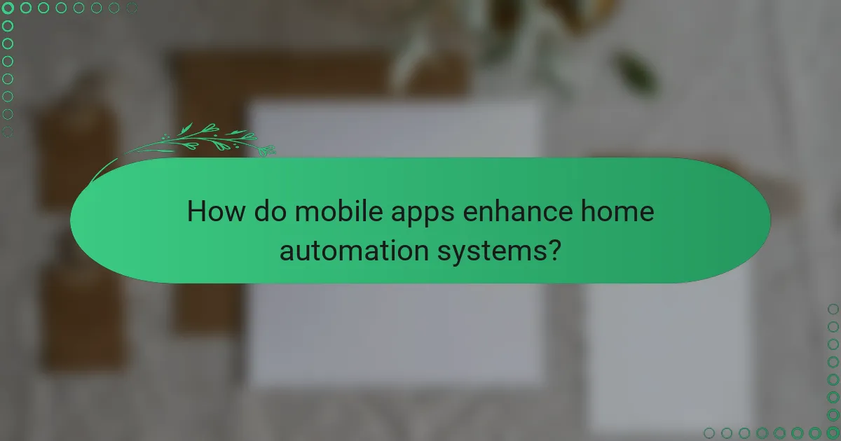 How do mobile apps enhance home automation systems?