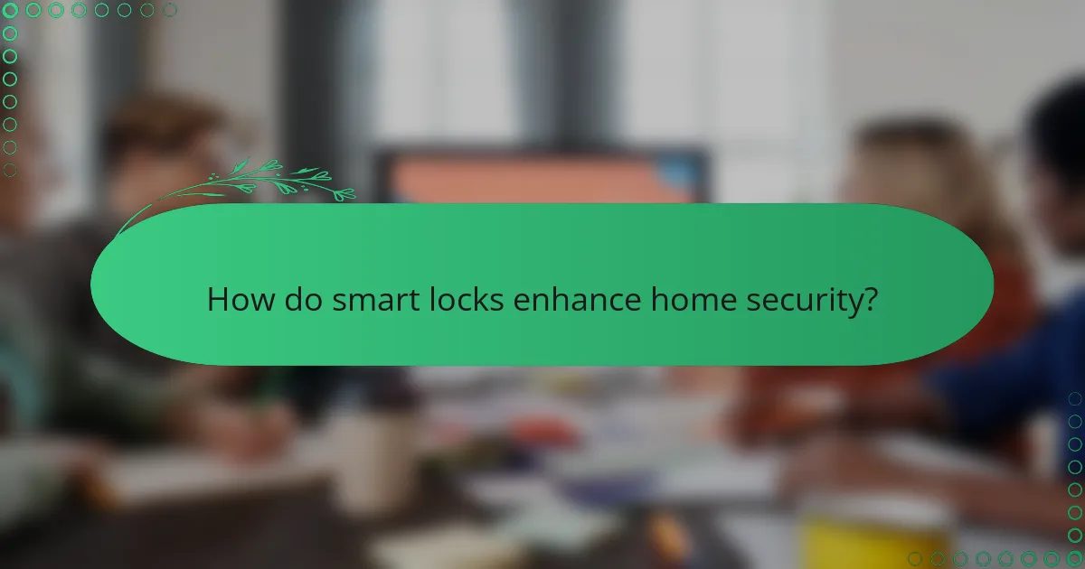 How do smart locks enhance home security?