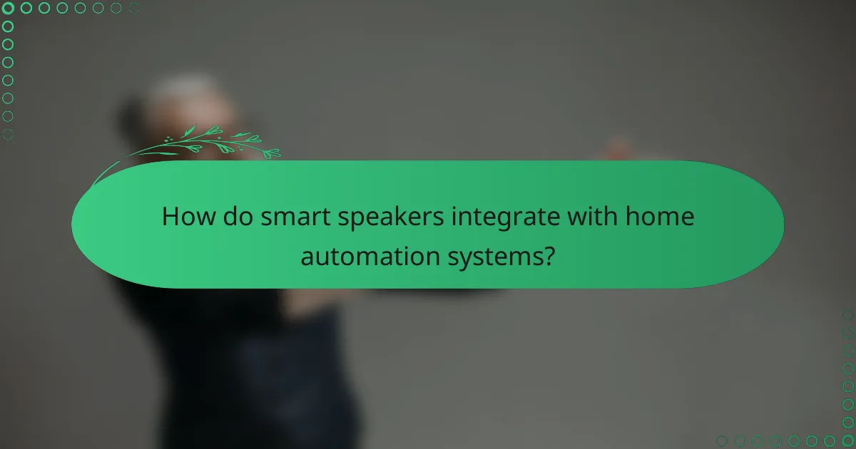 How do smart speakers integrate with home automation systems?