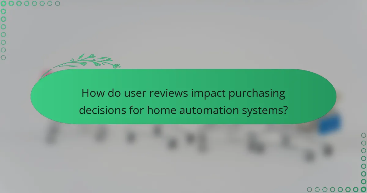 How do user reviews impact purchasing decisions for home automation systems?