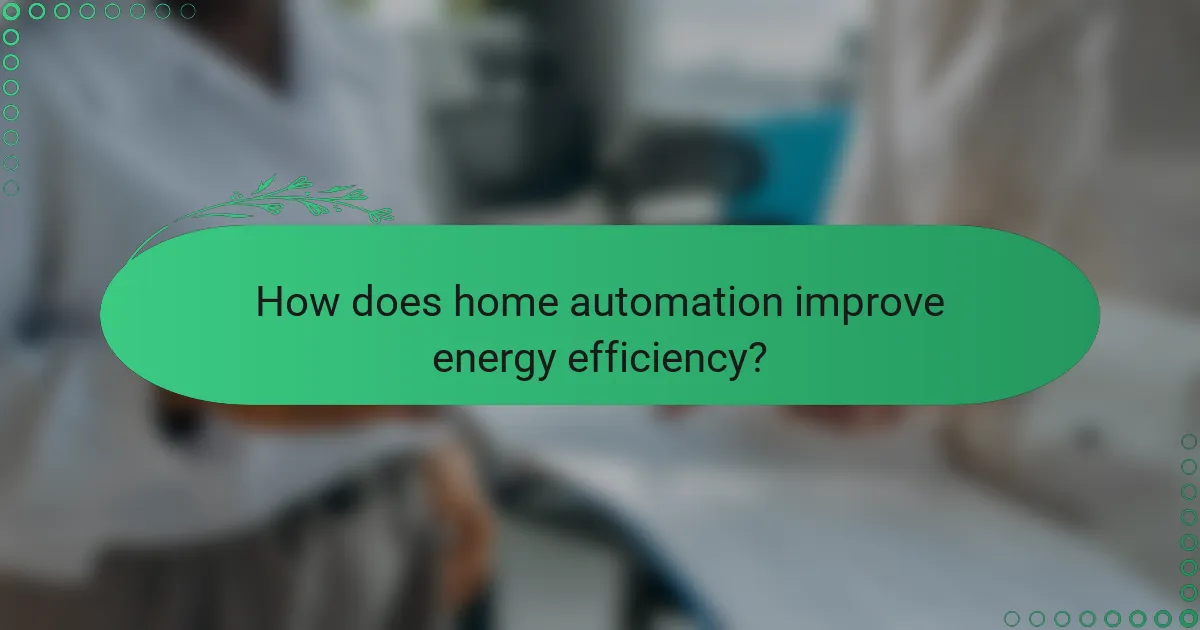 How does home automation improve energy efficiency?