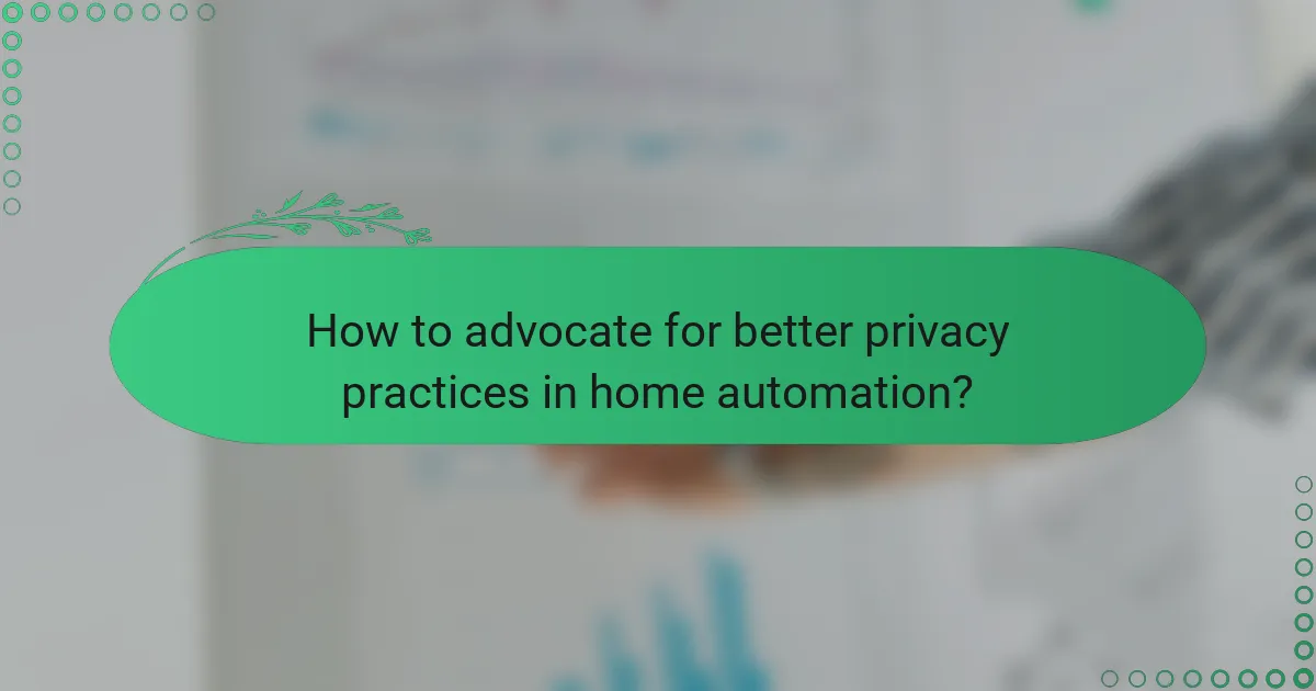 How to advocate for better privacy practices in home automation?