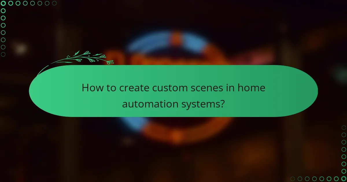 How to create custom scenes in home automation systems?