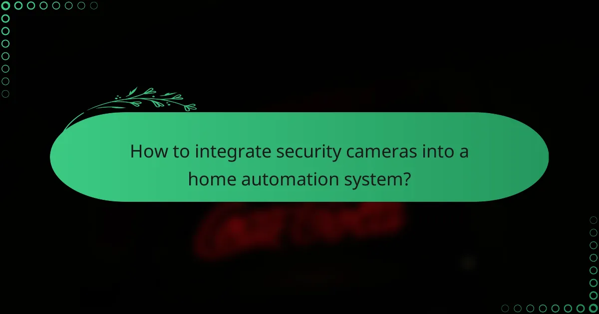 How to integrate security cameras into a home automation system?
