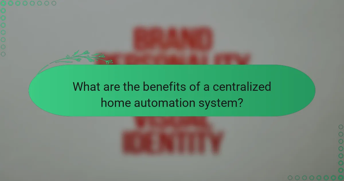 What are the benefits of a centralized home automation system?
