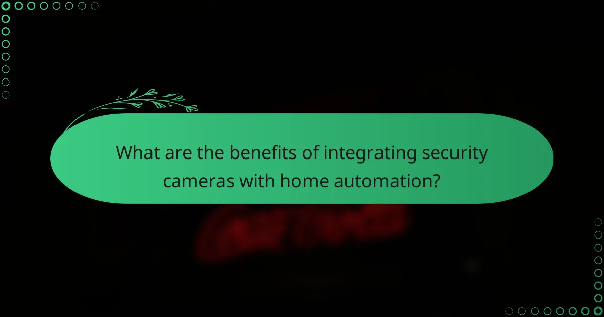 What are the benefits of integrating security cameras with home automation?
