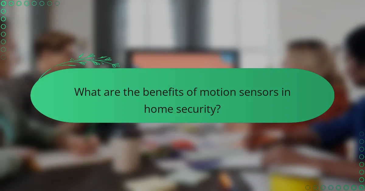 What are the benefits of motion sensors in home security?