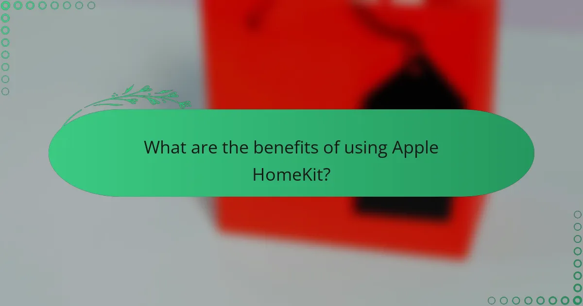 What are the benefits of using Apple HomeKit?