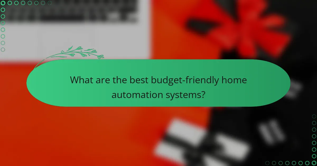 What are the best budget-friendly home automation systems?