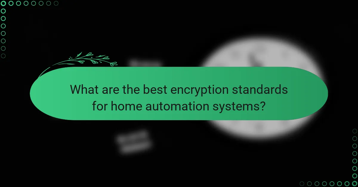 What are the best encryption standards for home automation systems?