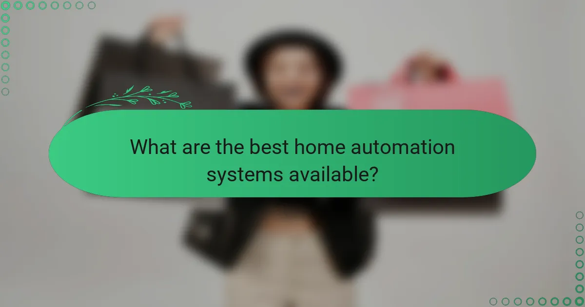 What are the best home automation systems available?