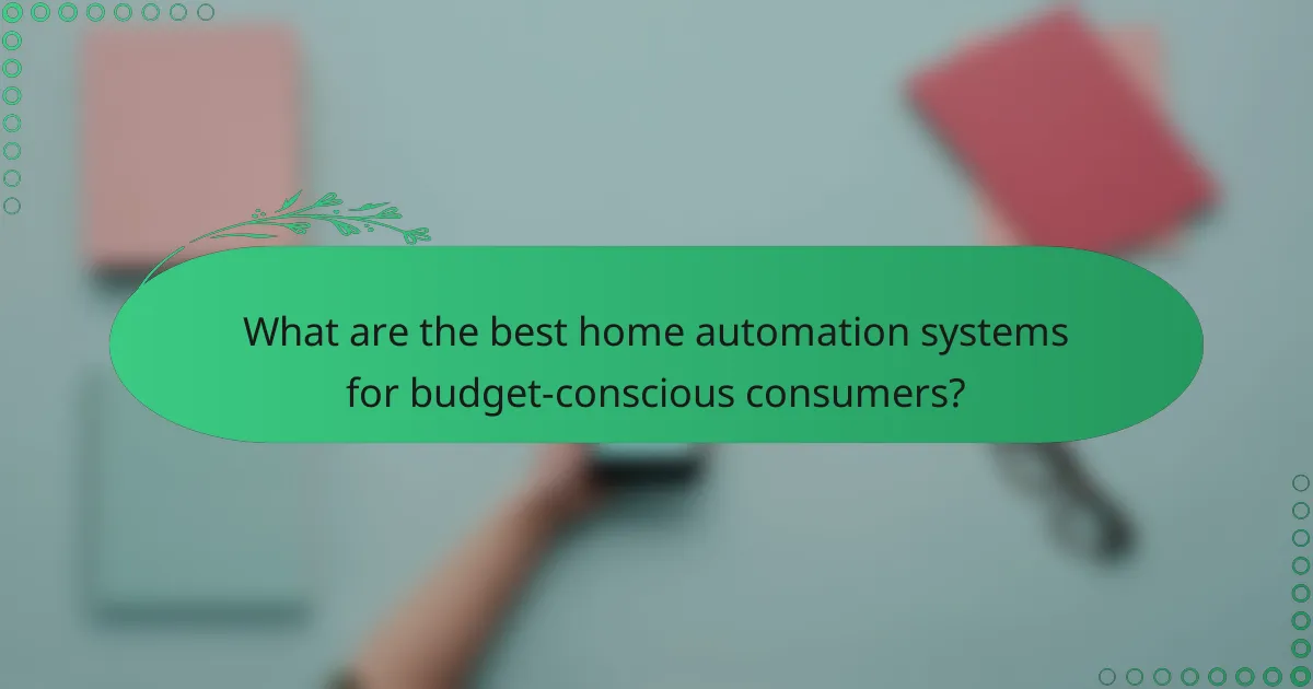 What are the best home automation systems for budget-conscious consumers?