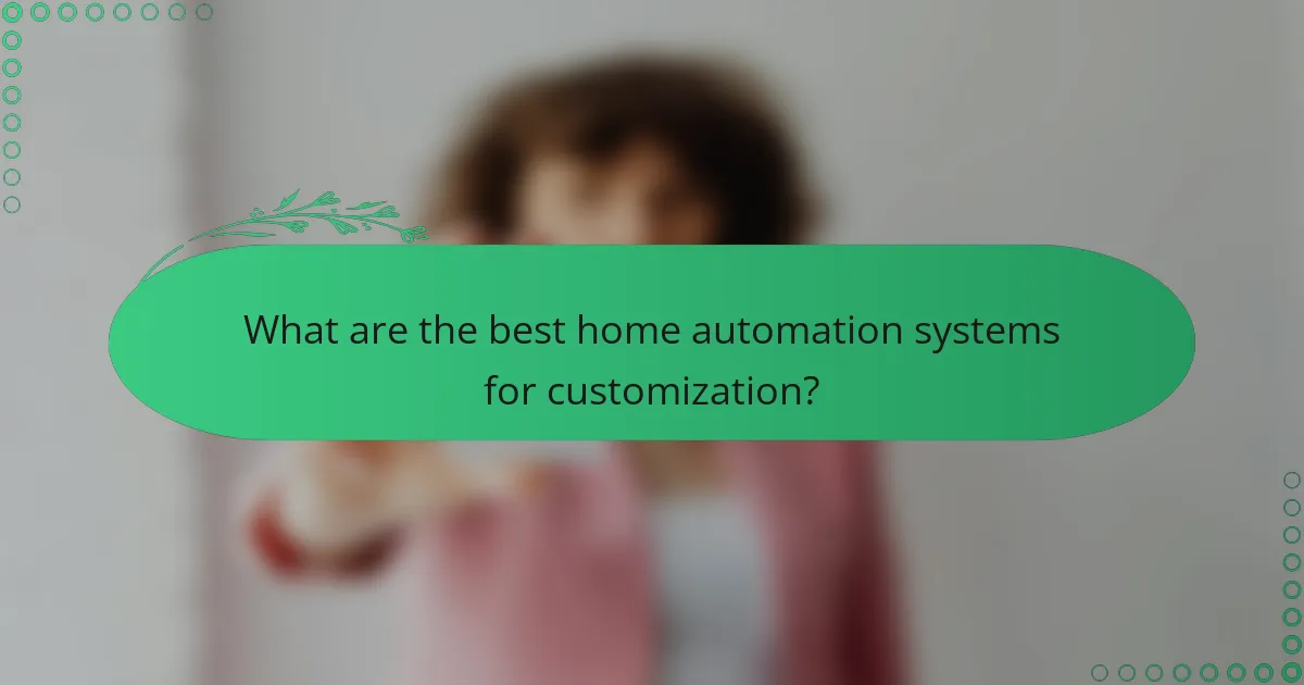 What are the best home automation systems for customization?