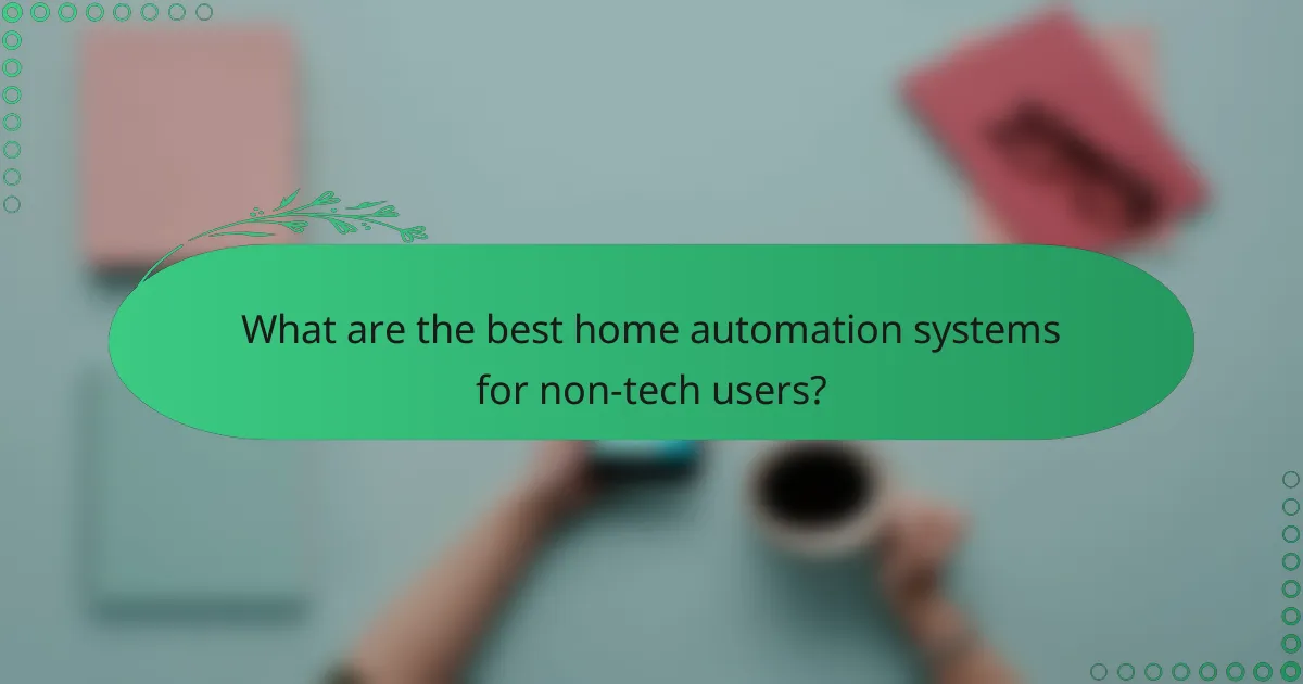 What are the best home automation systems for non-tech users?