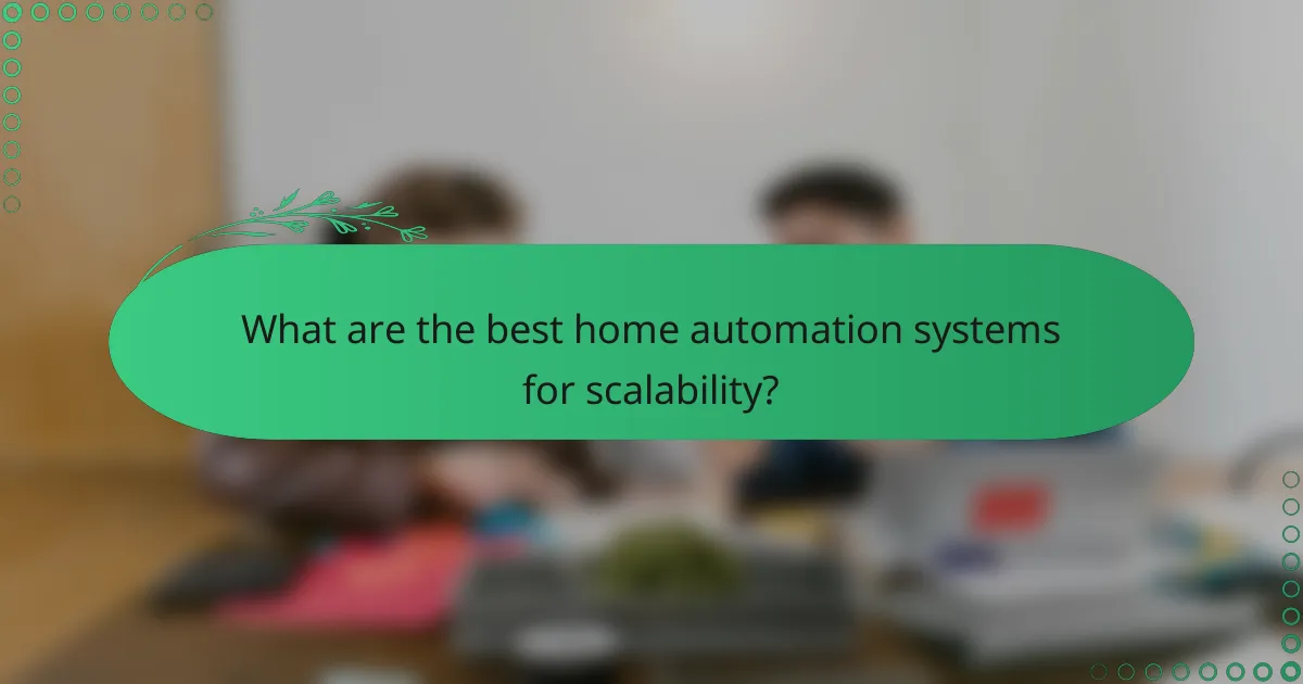 What are the best home automation systems for scalability?