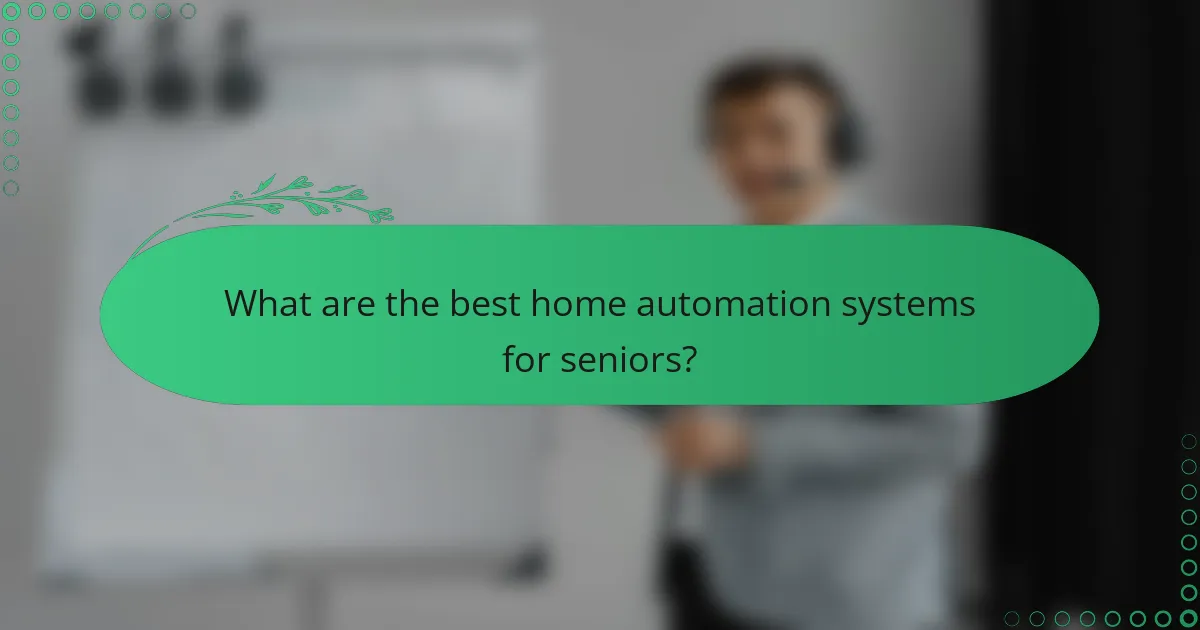 What are the best home automation systems for seniors?