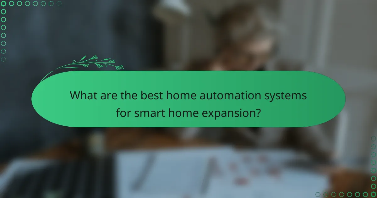 What are the best home automation systems for smart home expansion?