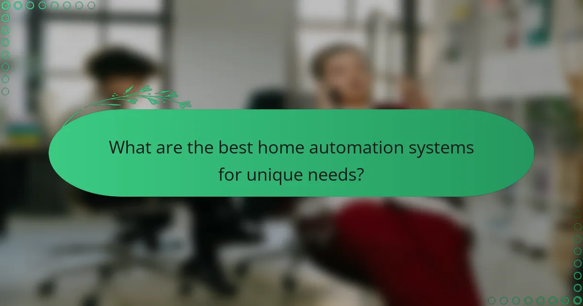 What are the best home automation systems for unique needs?