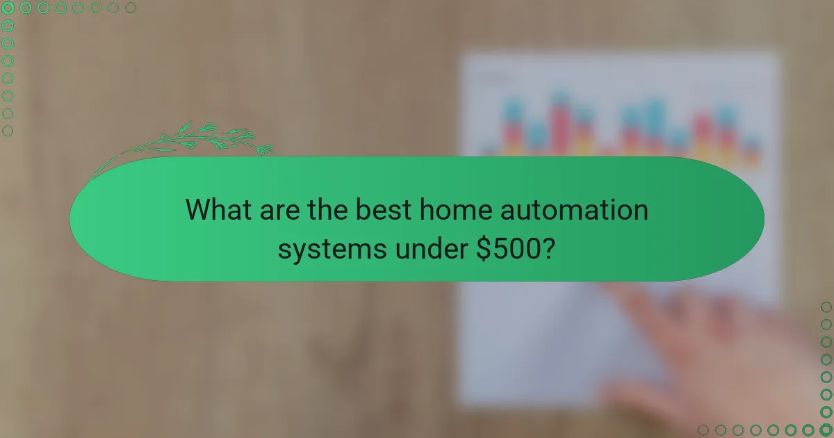 What are the best home automation systems under $500?