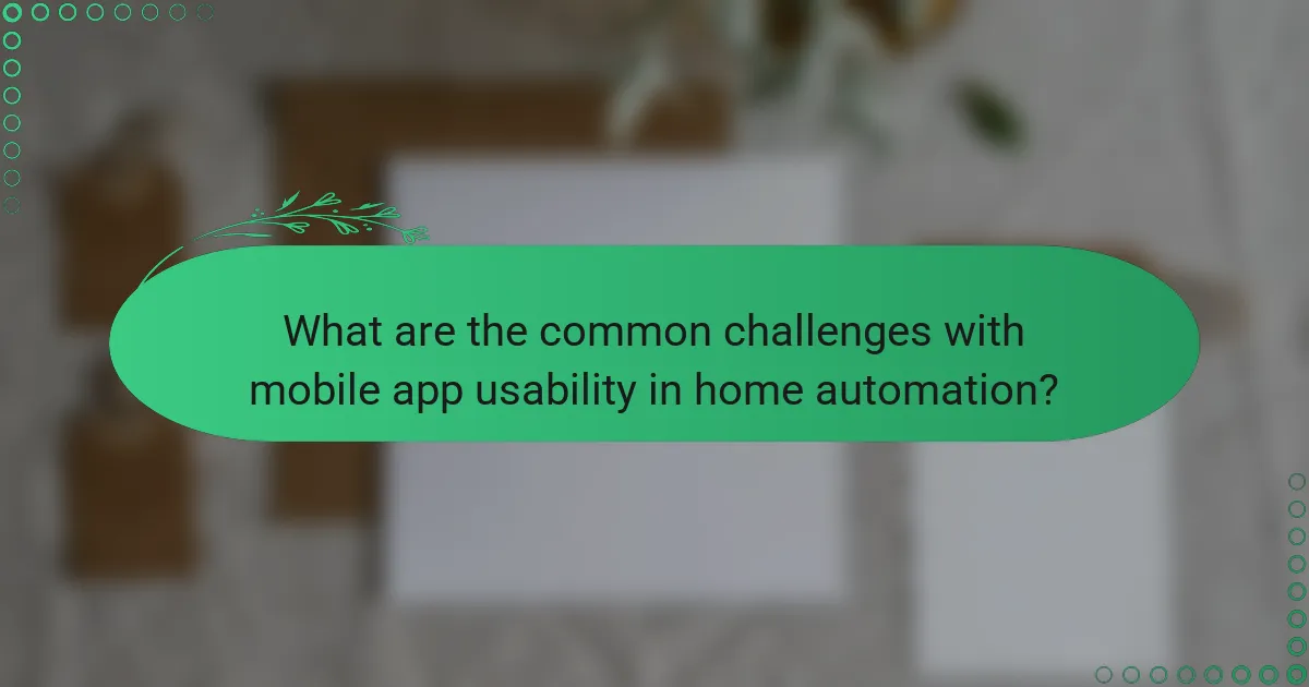 What are the common challenges with mobile app usability in home automation?
