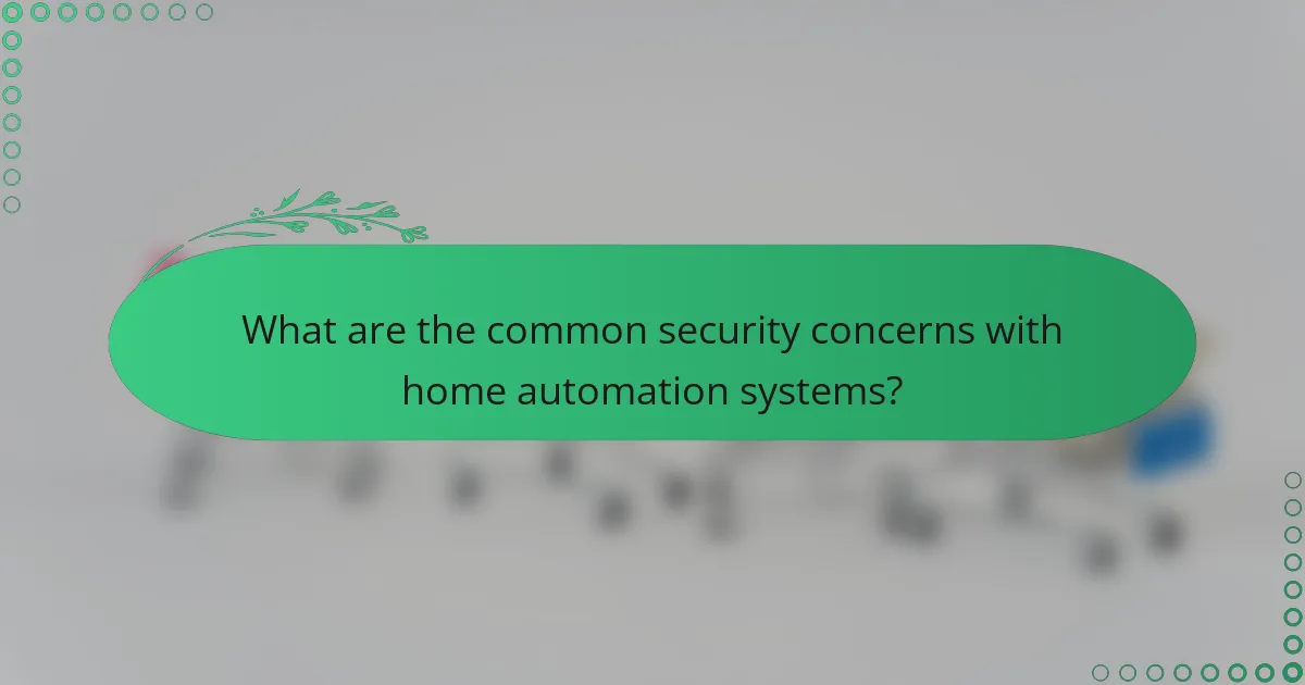 What are the common security concerns with home automation systems?