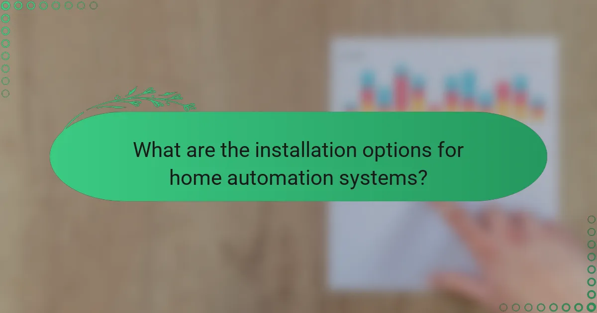 What are the installation options for home automation systems?