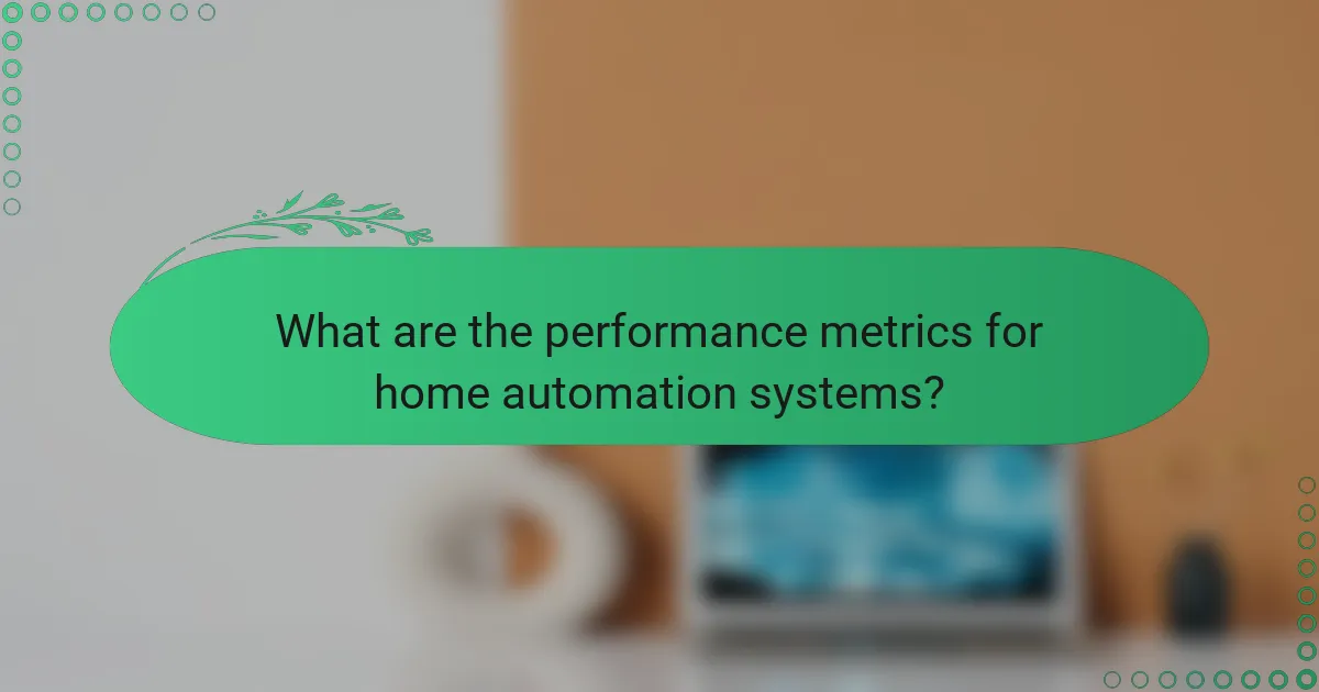 What are the performance metrics for home automation systems?