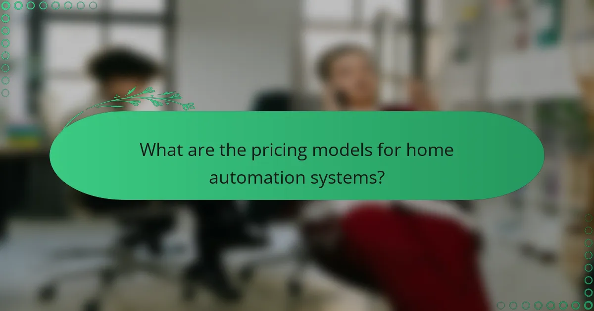 What are the pricing models for home automation systems?