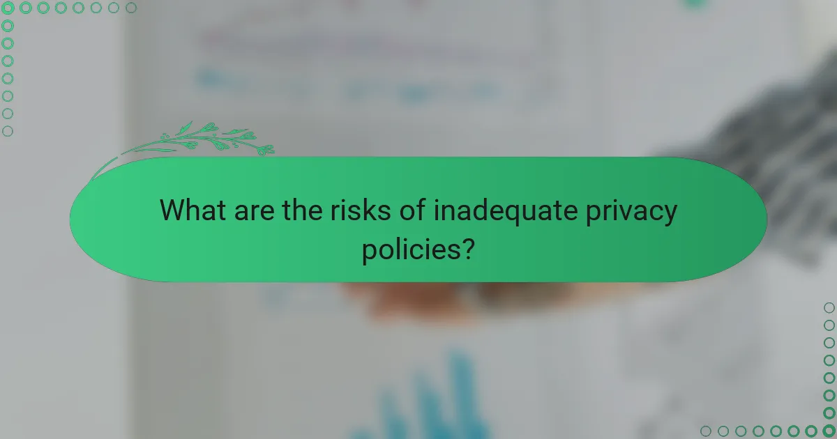 What are the risks of inadequate privacy policies?