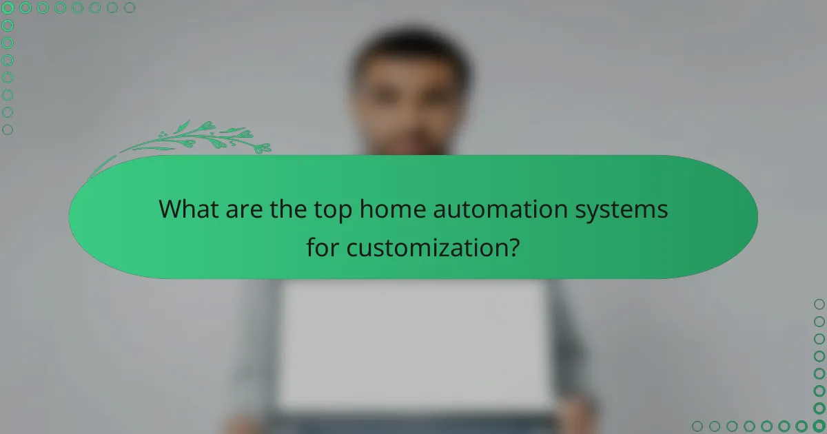 What are the top home automation systems for customization?