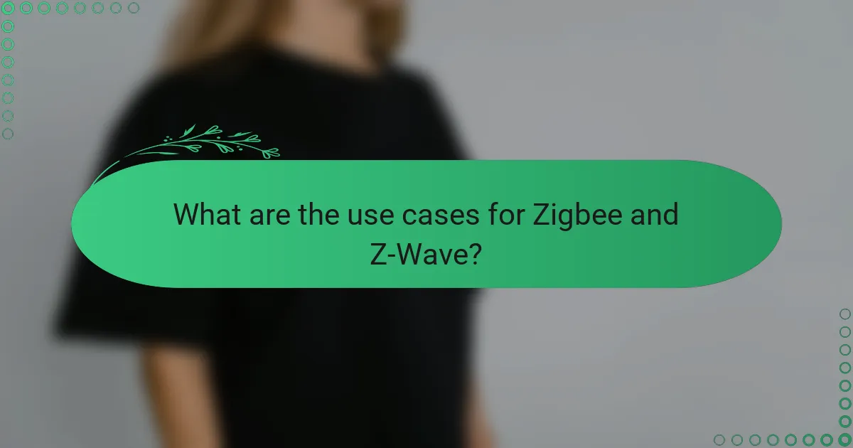 What are the use cases for Zigbee and Z-Wave?
