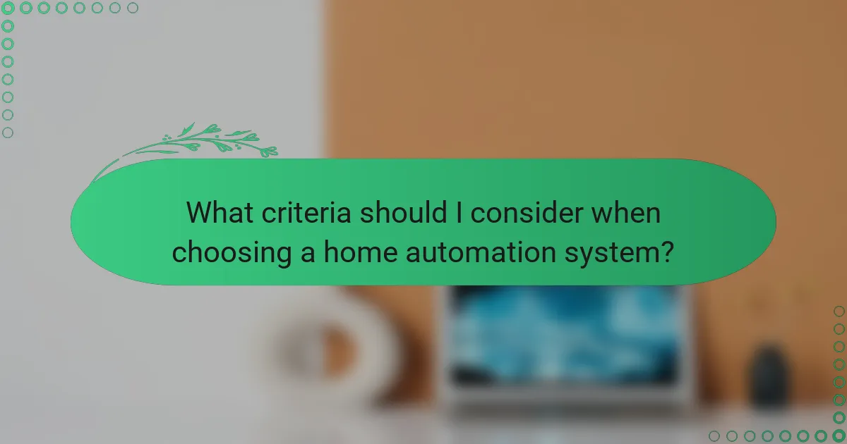 What criteria should I consider when choosing a home automation system?