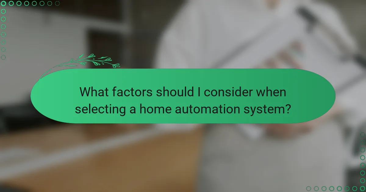 What factors should I consider when selecting a home automation system?
