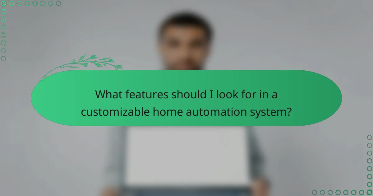 What features should I look for in a customizable home automation system?