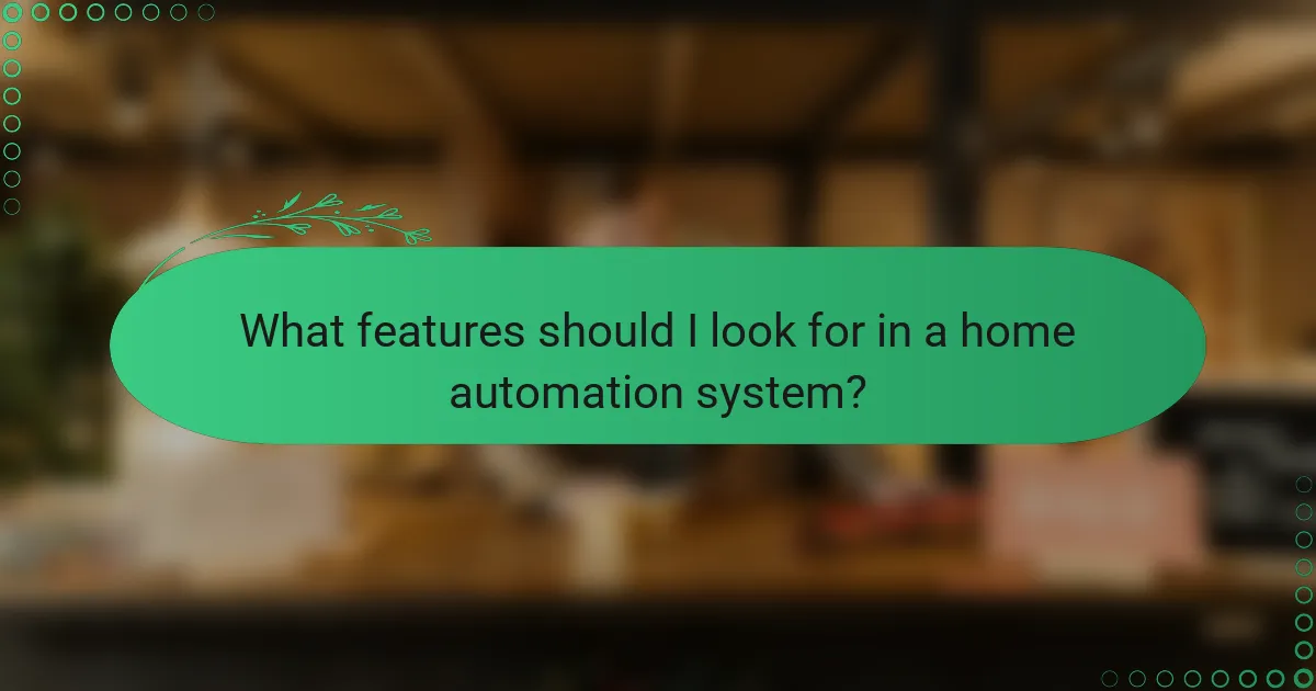 What features should I look for in a home automation system?