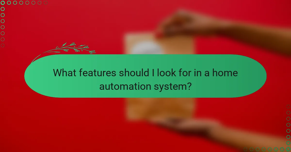 What features should I look for in a home automation system?