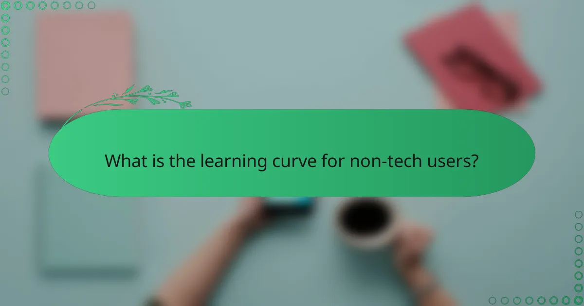 What is the learning curve for non-tech users?